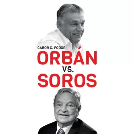   Orbán vs. Soros - Three Chapters on the Four-decade Duel Betweenn Orbán and Soros