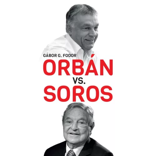 Orbán vs. Soros - Three Chapters on the Four-decade Duel Betweenn Orbán and Soros