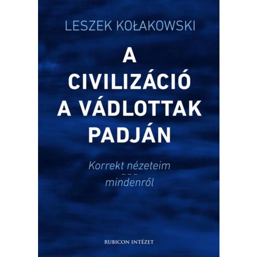 A civilizáció a vádlottak padján - Korrekt nézeteim - mindenről