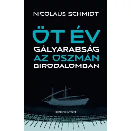 Öt év gályarabság az Oszmán Birodalomban