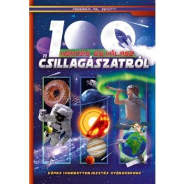   100 kérdés és válasz a csillagászatról - Képes ismeretterjesztés gyerekeknek /Fedezzük fel együtt!