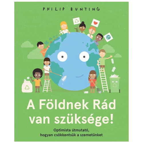 A Földnek Rád van szüksége! - Optimista útmutató, hogyan csökkentsük a szemetünket