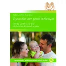   Gyermeket váró párok kézikönyve - Leendő szülők és az őket felkészítő szakemberek részére - SpringMed Szakdolgozói Könyv