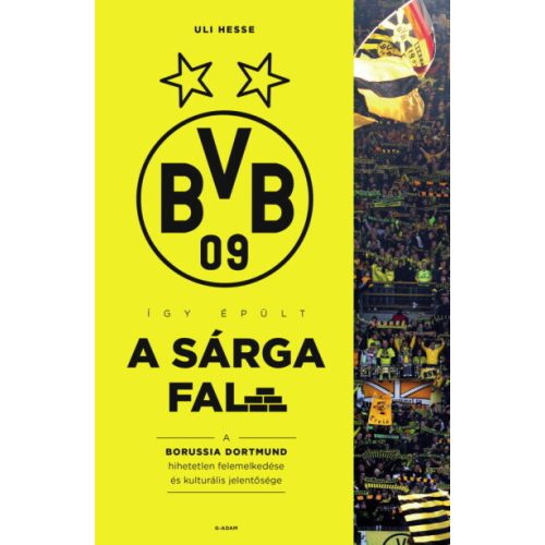 Így épült a Sárga Fal - A Borussia Dortmund hihetetlen felemelkedése és kulturális jelentősége