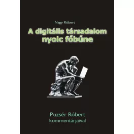   A digitális társadalom nyolc főbűne - Puzsér Róbert kommentárjaival
