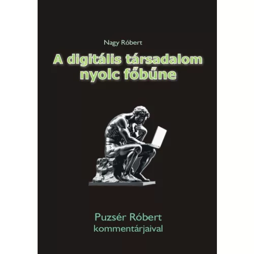 A digitális társadalom nyolc főbűne - Puzsér Róbert kommentárjaival