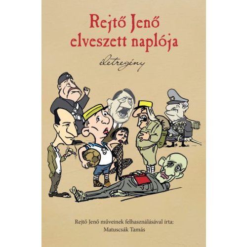 Rejtő Jenő elveszett naplója - Életregény (új kiadás)