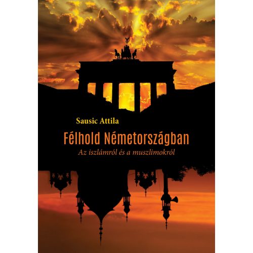 Félhold Németországban - Az iszlámról és a muszlimokról