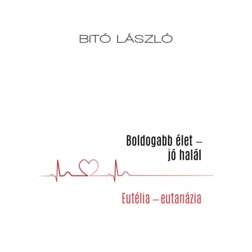 Boldogabb élet - jó halál - Eutélia - eutanázia