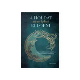   A Holdat nem lehet ellopni - Keleti buddhista, zen buddhista és szúfi tanító történetek