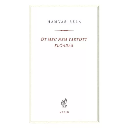 Öt meg nem tartott előadás - Hamvas Béla kiskönyvtár 14.