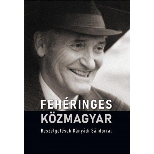 Fehéringes közmagyar - Beszélgetések Kányádi Sándorral