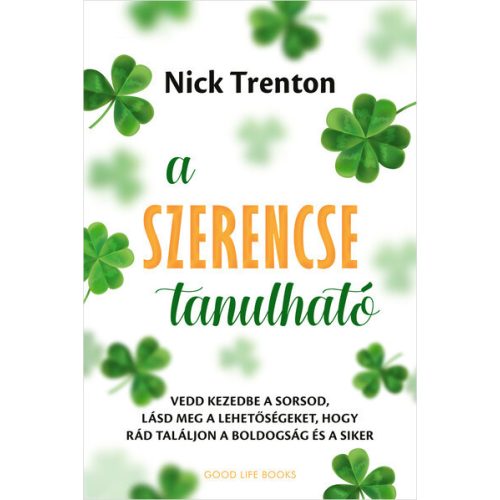 A szerencse tanulható - Vedd kezedbe a sorsod, lásd meg a lehetőségeket, hogy rád találjon a boldogság és a siker
