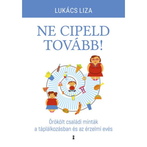 Ne cipeld tovább! - Örökölt családi minták a táplálkozásban és az érzelmi evés