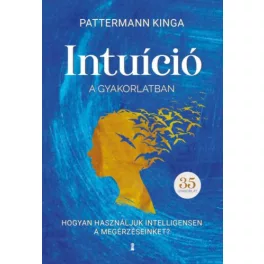   Intuíció a gyakorlatban - Hogyan használd intelligensen a megérzéseidet?