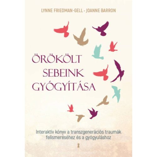 Örökölt sebeink gyógyítása - Interaktív könyv a transzgenerációs traumák felismeréséhez és a gyógyuláshoz