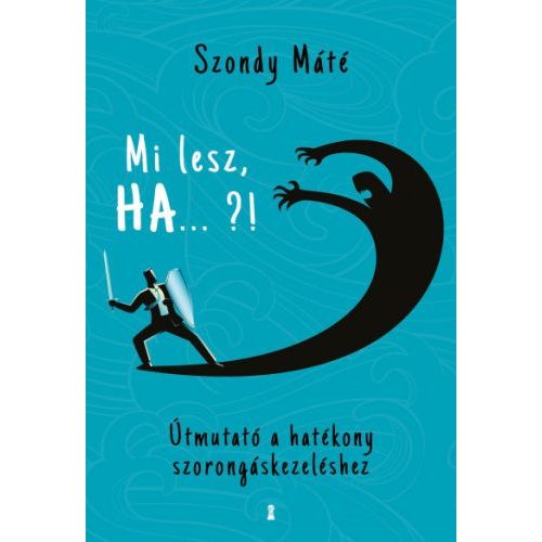 Mi lesz, HA ... ?! - Útmutató a hatékony szorongáskezeléshez