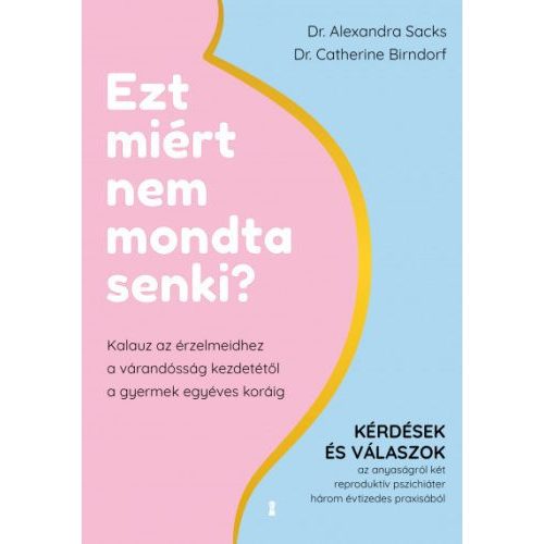 Ezt miért nem mondta senki? - Kalauz az érzelmeidhez a várandósság kezdetétől a gyermek egyéves koráig