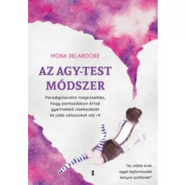   Az agy-test módszer - Paradigmaváltó megközelítés, hogy pontosabban értsd gyermeked viselkedését és jobb válaszokat adj