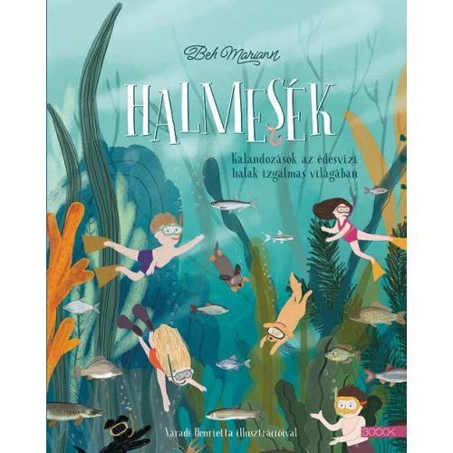Halmesék - Kalandozások az édesvízi halak izgalmas világában