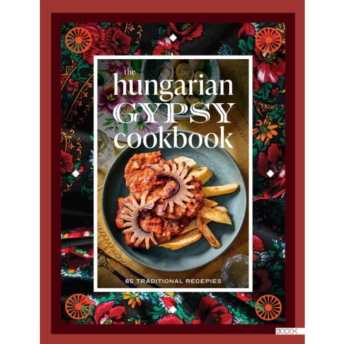 The Hungarian Gypsy Cookbook - 65 traditional recepies