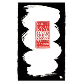 Tao Te King - Az Út és Erény könyve (új kiadás)