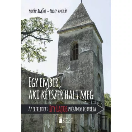 Egy ember, aki kétszer halt meg - Az elfeledett Ify Lajos plébános portréja