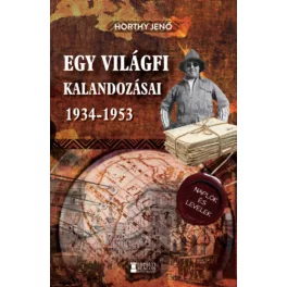   Egy világfi kalandozásai 1934-1953 - Kiadatlan naplók és levelek
