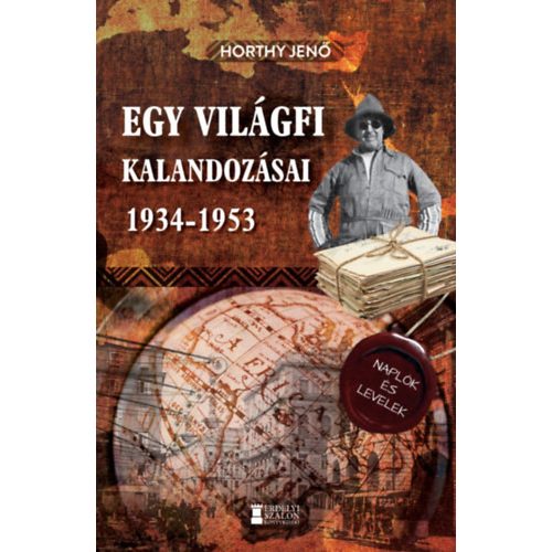 Egy világfi kalandozásai 1934-1953 - Kiadatlan naplók és levelek