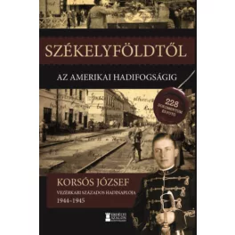 Székelyföldtől az amerikai hadifogságig 1944-1945
