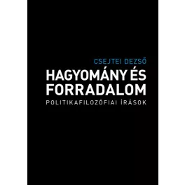 Hagyomány és forradalom - Politikafilozófiai írások
