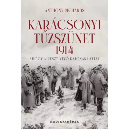   Karácsonyi tűzszünet, 1914 - Ahogy a részt vevő katonák látták - Hadiakadémia