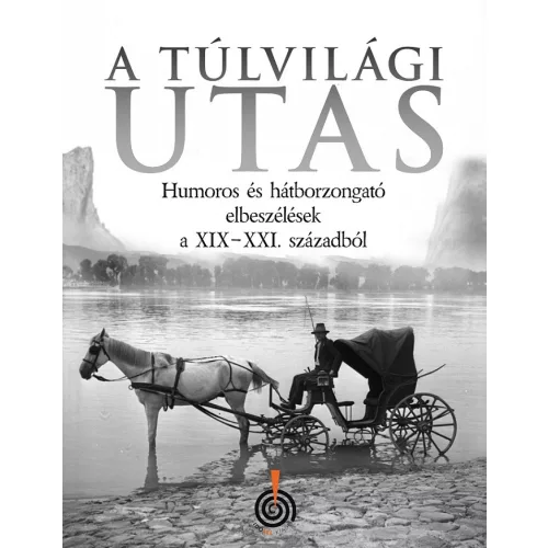 A túlvilági utas - Humoros és hátborzongató elbeszélések a XIX-XXI. századból