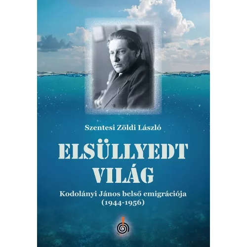 Elsüllyedt világ - Kodolányi János belső emigrációja (1944-1956)