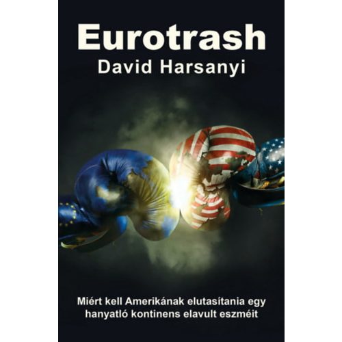 Eurotrash - Miért kell Amerikának elutasítania egy hanyatló kontinens elavult eszméit