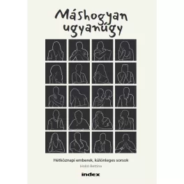   Máshogyan ugyanúgy - Hétköznapi emberek, különleges sorsok
