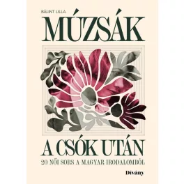 Múzsák a csók után - 20 női sors a magyar irodalomból