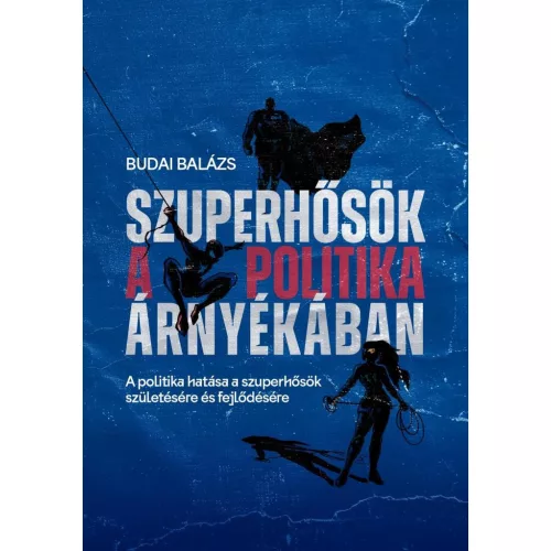 Szuperhősök a politika árnyékában - A politika hatása a szuperhősök születésére és fejlődésére