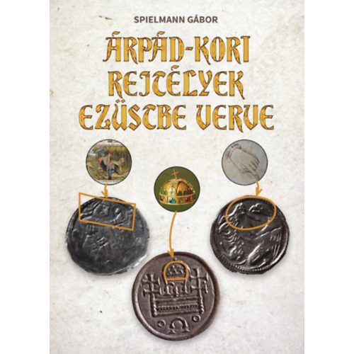 Árpád-kori rejtélyek ezüstbe verve