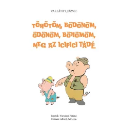   Töhötöm, Bödönöm, Ödönöm, Böhömöm, meg az icipici Tádé - (második, javított és hanganyaggal bővített kiadás)