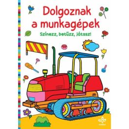 Dolgoznak a munkagépek - Színezz, betűzz, játssz!