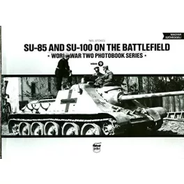   SU-85 and SU-100 on the battlefield /World War Two photobook series 9.