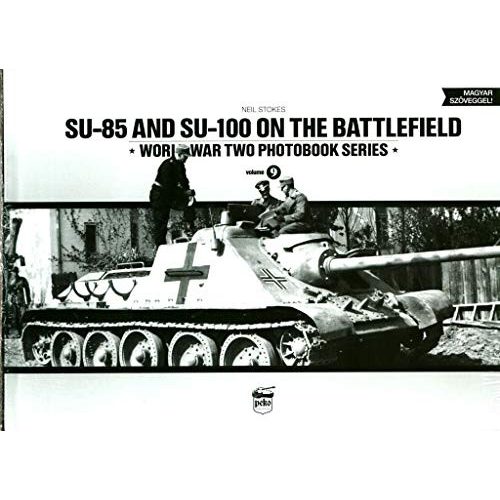 SU-85 and SU-100 on the battlefield /World War Two photobook series 9.