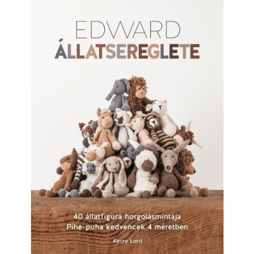 Edward állatsereglete /40 állatfigura horgolásmintája. pihe-puha kedvencek 4 méretben