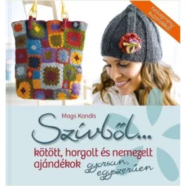   Szívből... Kötött, horgolt és nemezelt ajándékok gyorsan, egyszerűen