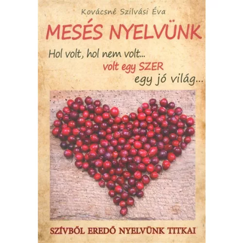 MESÉS NYELVÜNK /HOL VOLT, HOL NEM VOLT... VOLT EGY SZER EGY JÓ VILÁG...