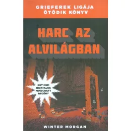   Harc az alvilágban /Grieferek ligája 5. (egy nem hivatalos Minecraft regény)