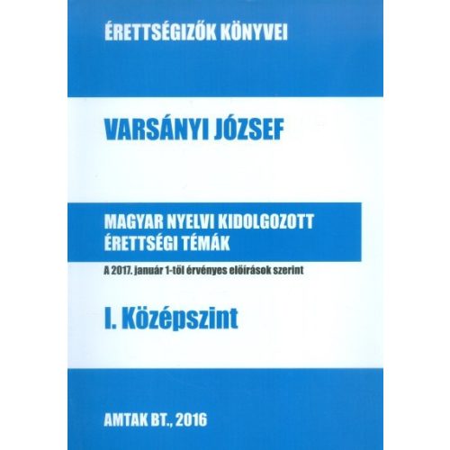 MAGYAR NYELVI KIDOLGOZOTT ÉRETTSÉGI TÉMÁK - I. KÖZÉPSZINT /ÉRETTSÉGIZŐK KÖNYVEI