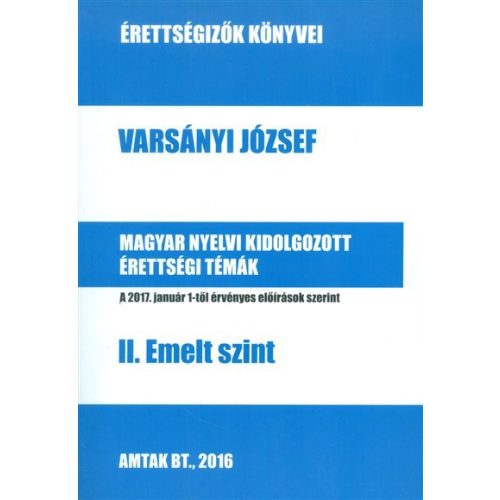 Magyar nyelvi kidolgozott érettségi témák - II. emelt szint /Érettségizők könyvei