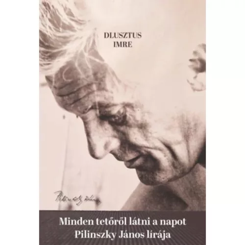 Minden tetőről látni a napot - Pilinszky János lírája